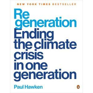 Regeneration: Ending the Climate Crisis in One Generation -- Paul Hawken